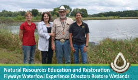 Natural Resources Education and Restoration Flyways Waterfowl Experience Directors Restore Wetlands