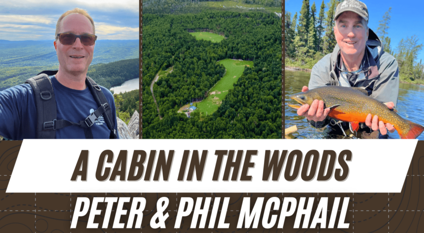 More Than Just a Cabin in the Woods | Peter & Phil McPhail – Ep 014